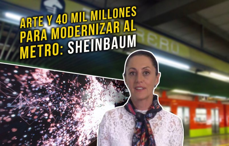 Más de 40 mil millones y arte para modernizar al METRO: Sheinbaum